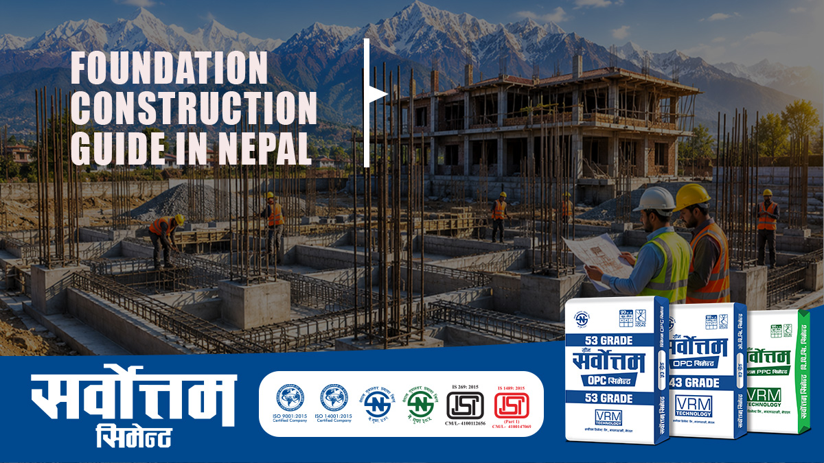 Foundation Construction Guide in Nepal: Key Factors That Determine Building Strength